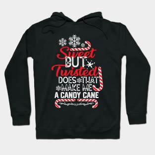 Candy Cane Christmas Funny Gift Idea for Family - Sweet but Twisted Does that Make Me a Candy Cane - Funny Saying for Candy Canes Lovers Hoodie